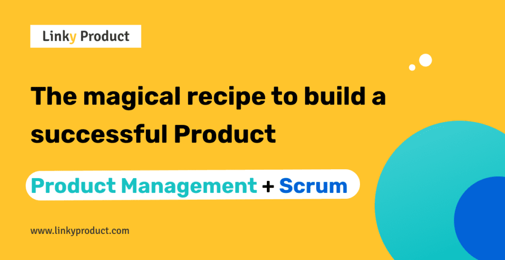 LinkyProduct_The magical recipe to build a successful Product_ProductManagement+Scrum